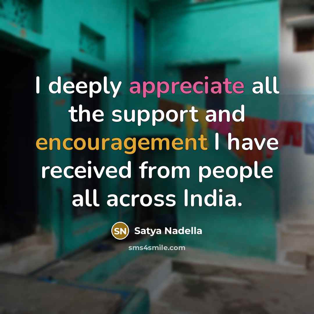 “I deeply appreciate all the support and encouragement I have…” quote by Satya Nadella