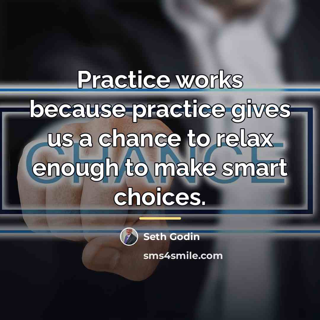 “Practice works because practice gives us a chance to relax…” quote by Seth Godin