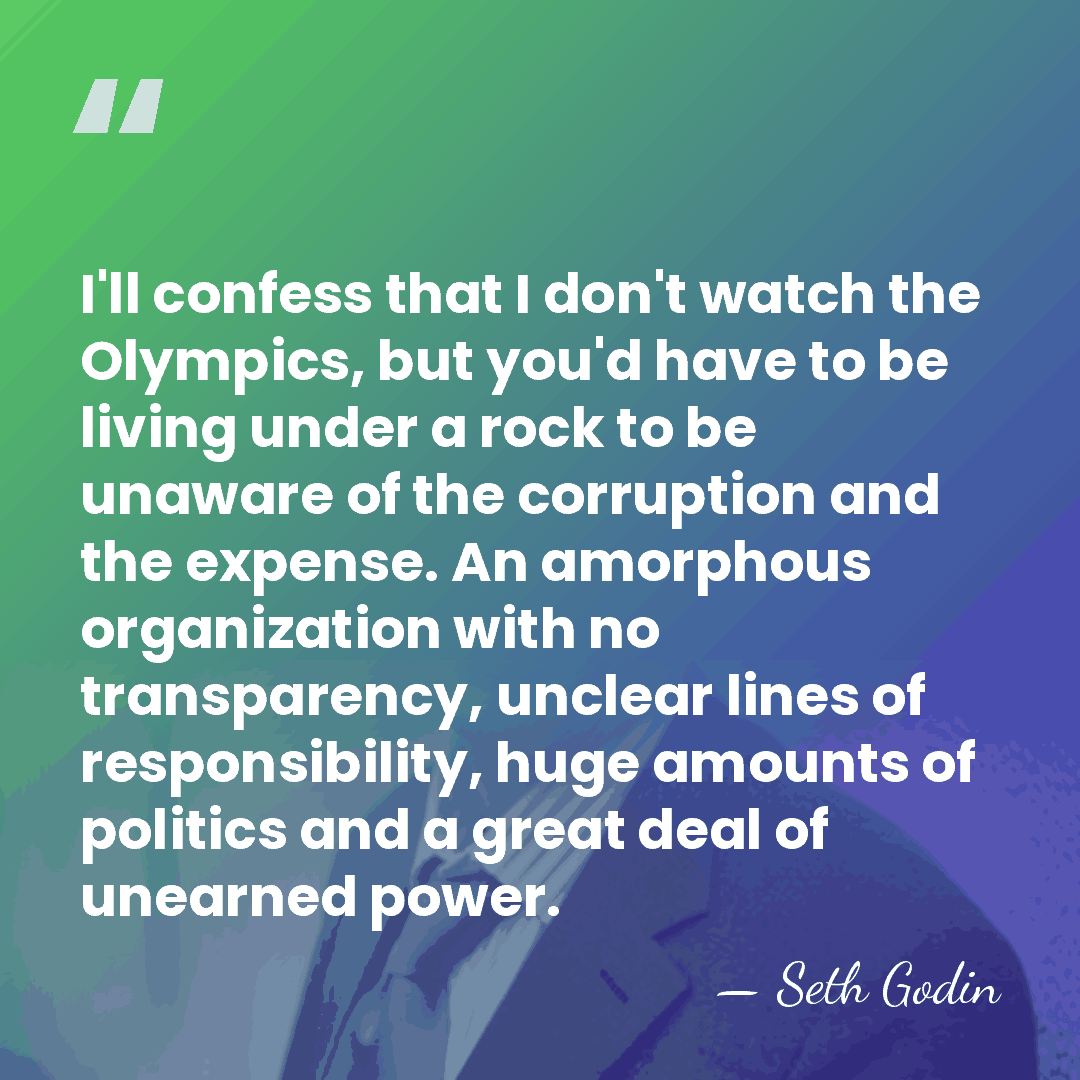 I'll confess that I don't watch the Olympics, but you'd have to&hellip; - Seth Godin