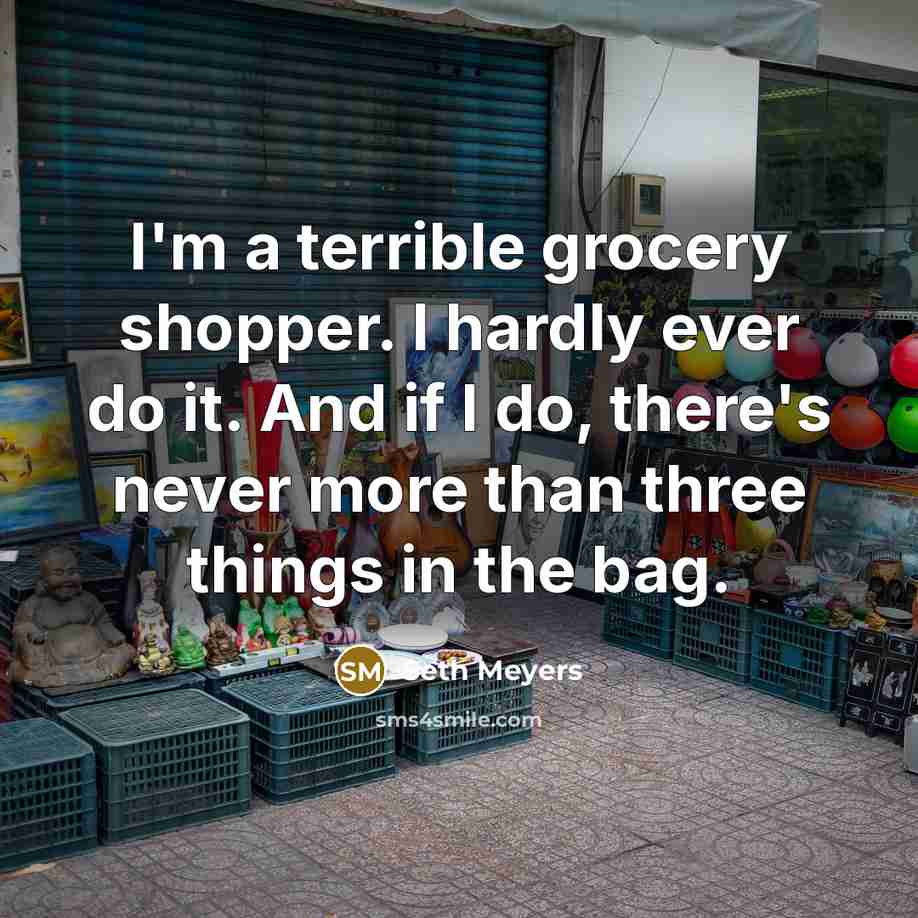 “I'm a terrible grocery shopper. I hardly ever do it.…” quote by Seth Meyers