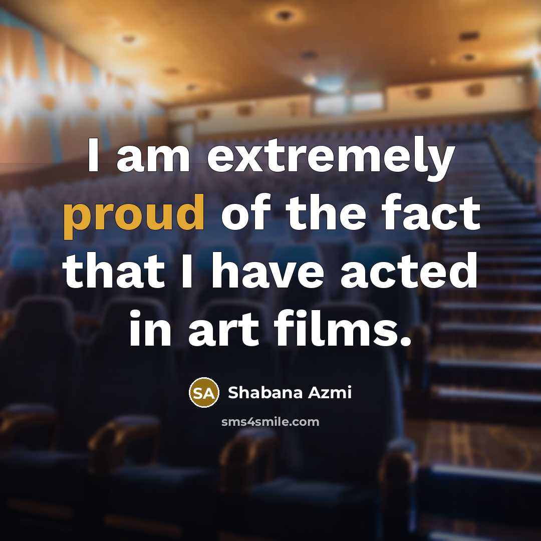 “I am extremely proud of the fact that I have…” quote by Shabana Azmi