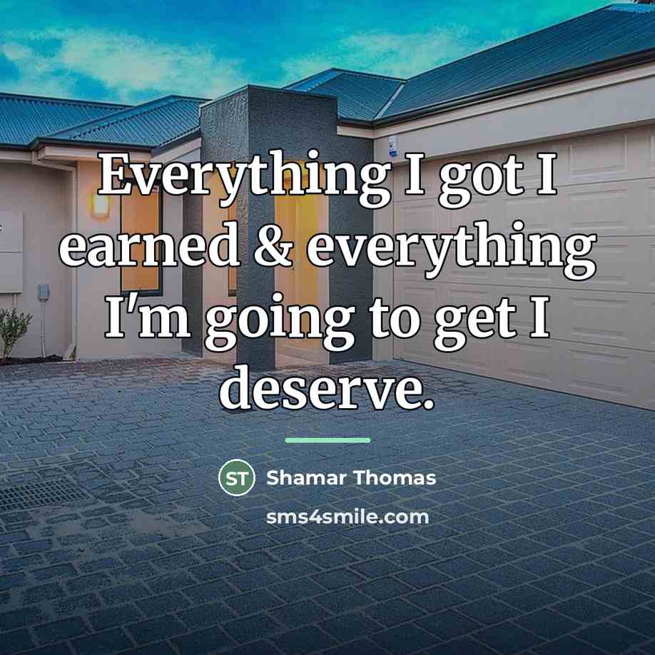 “Everything I got I earned & everything I'm going to…” quote by Shamar Thomas