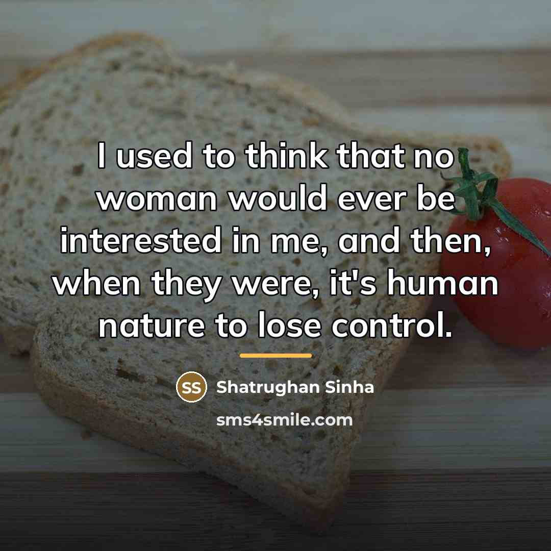 “I used to think that no woman would ever be…” quote by Shatrughan Sinha