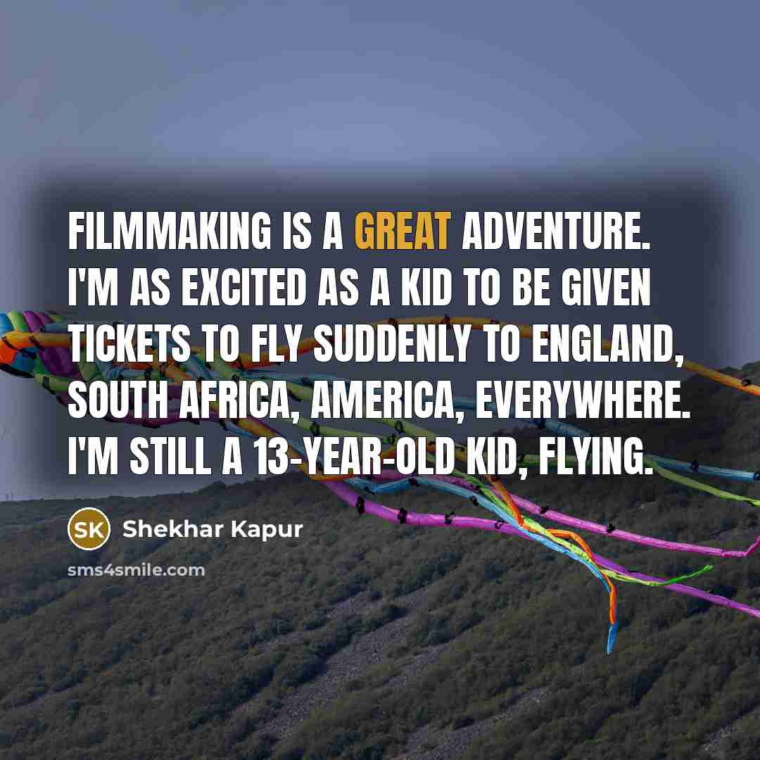 “Filmmaking is a great adventure. I'm as excited as a…” quote by Shekhar Kapur