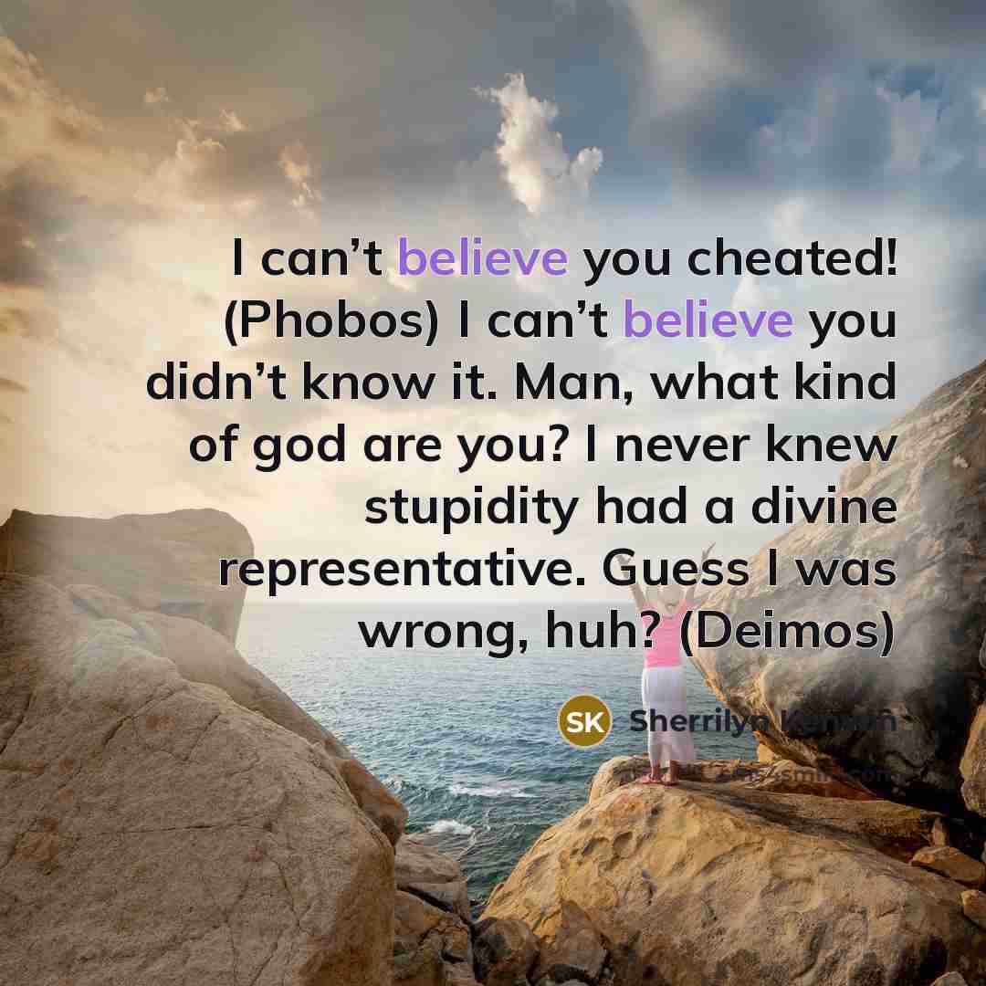 “I can’t believe you cheated! (Phobos) I can’t believe you…” quote by Sherrilyn Kenyon