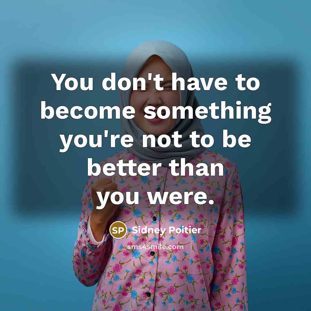 “You don't have to become something you're not to be…” quote by Sidney Poitier