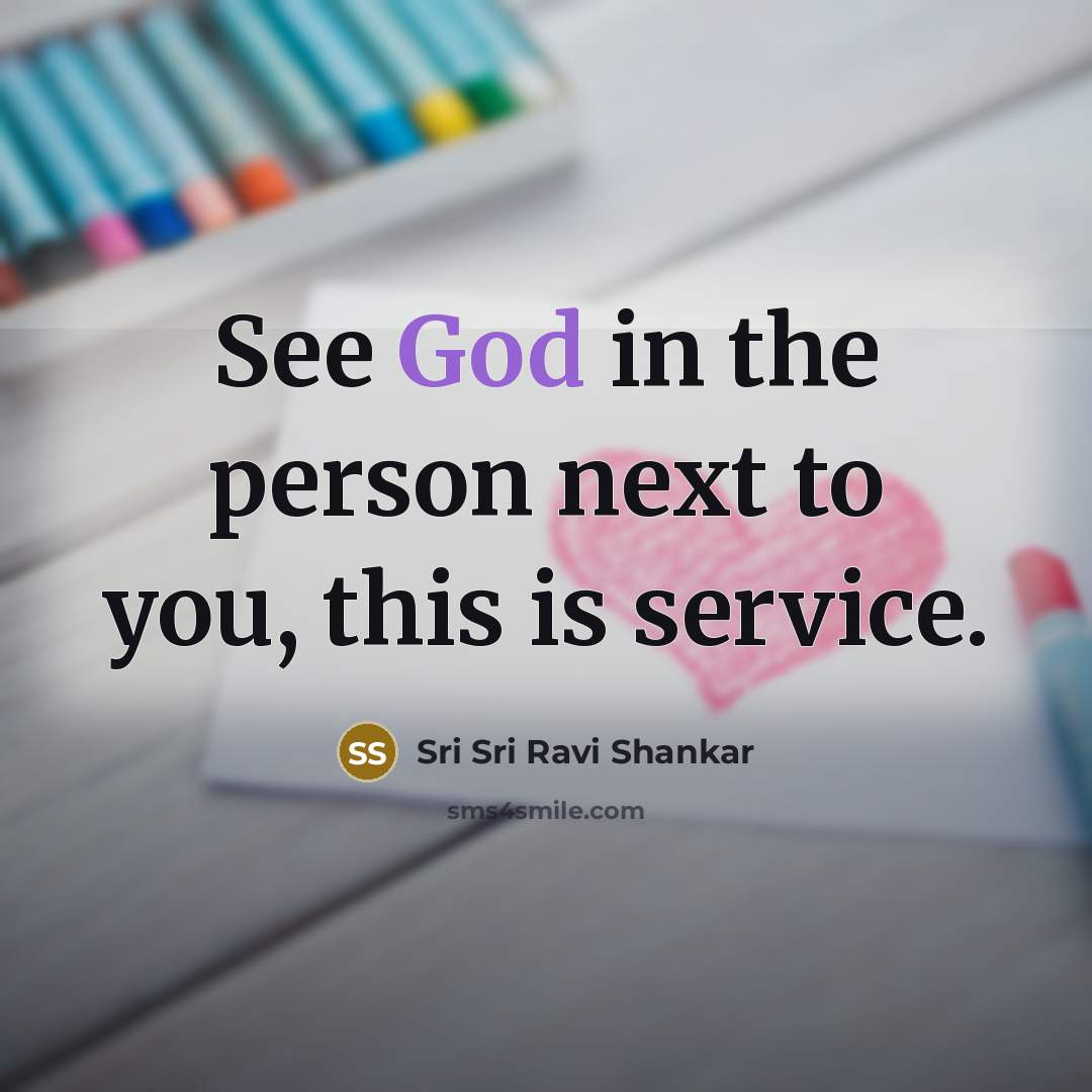 “See God in the person next to you, this is…” quote by Sri Sri Ravi Shankar