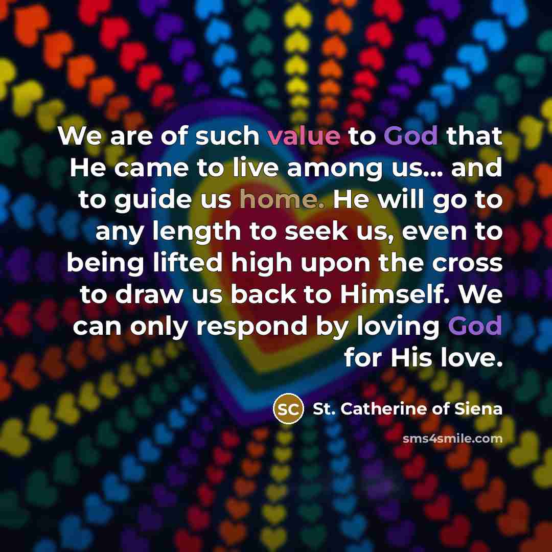 “We are of such value to God that He came…” quote by St. Catherine of Siena