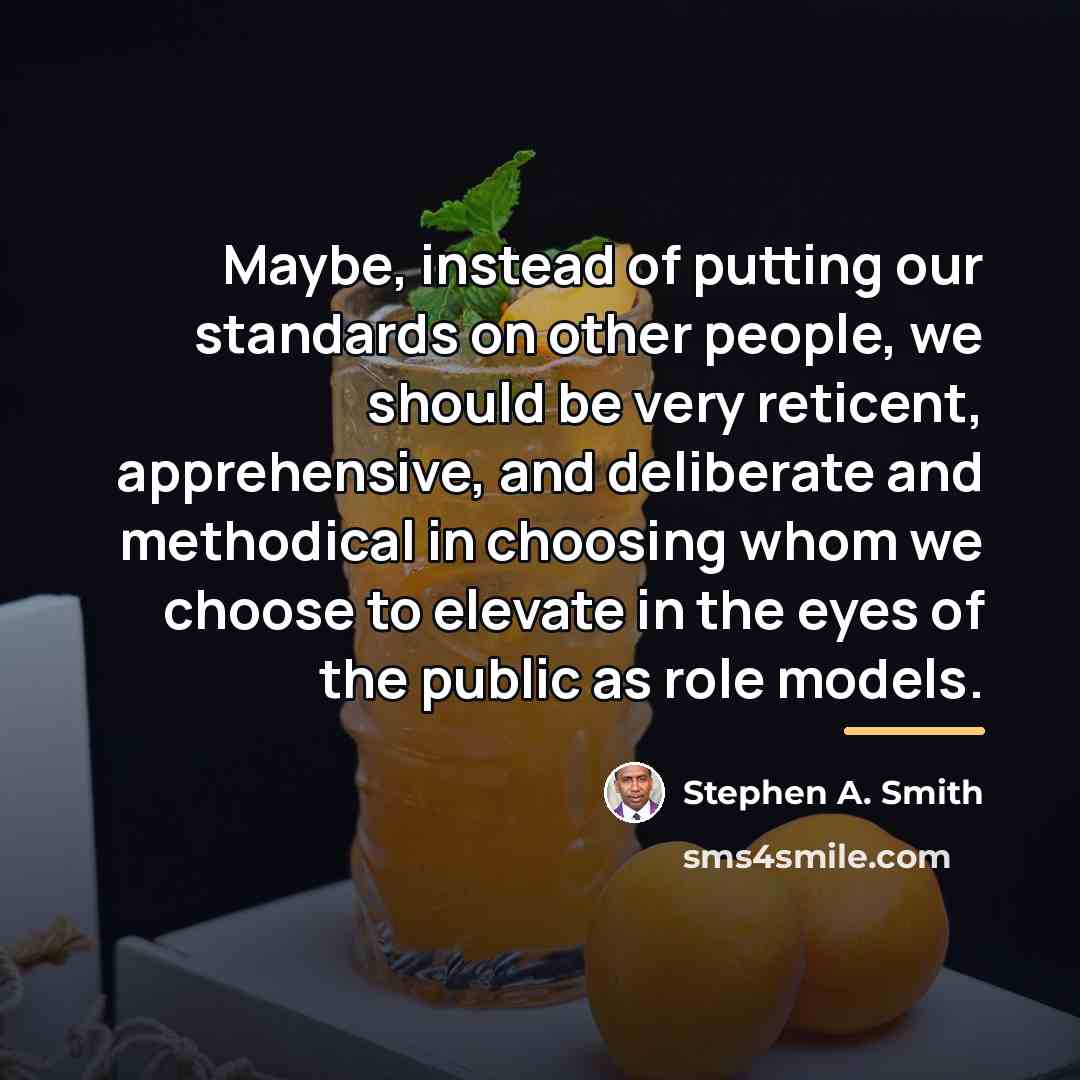 “Maybe, instead of putting our standards on other people, we…” quote by Stephen A. Smith
