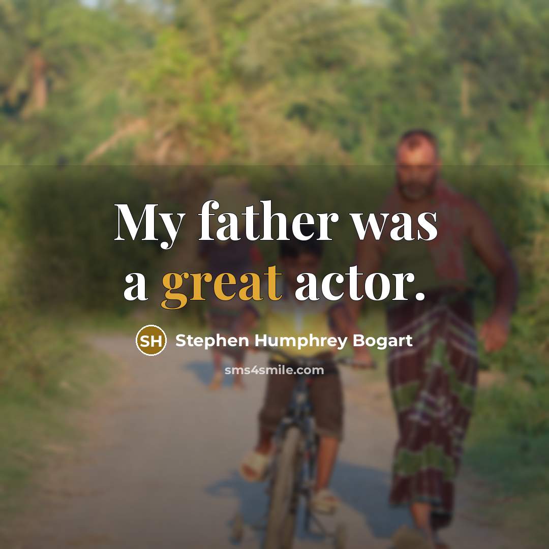 “My father was a great actor.…” quote by Stephen Humphrey Bogart