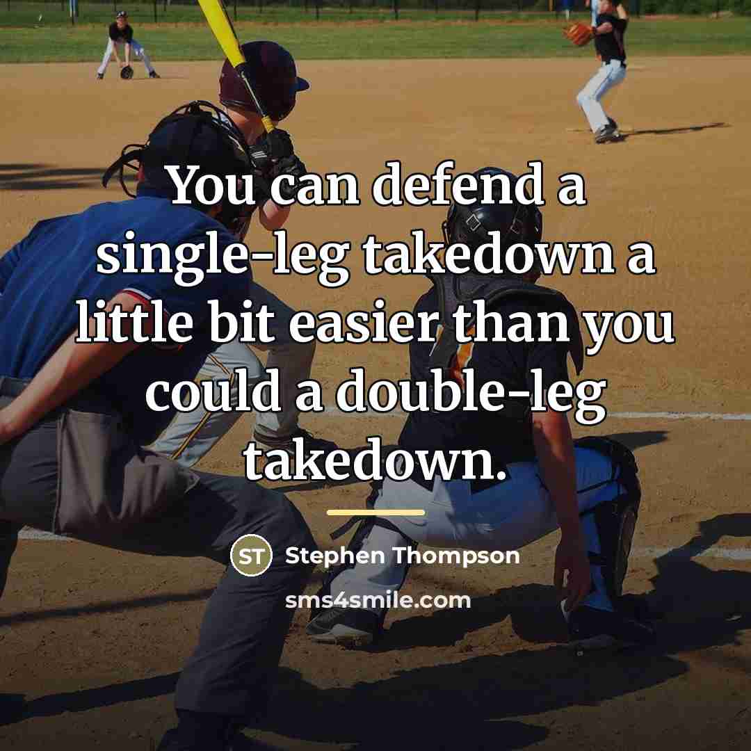 “You can defend a single-leg takedown a little bit easier…” quote by Stephen Thompson
