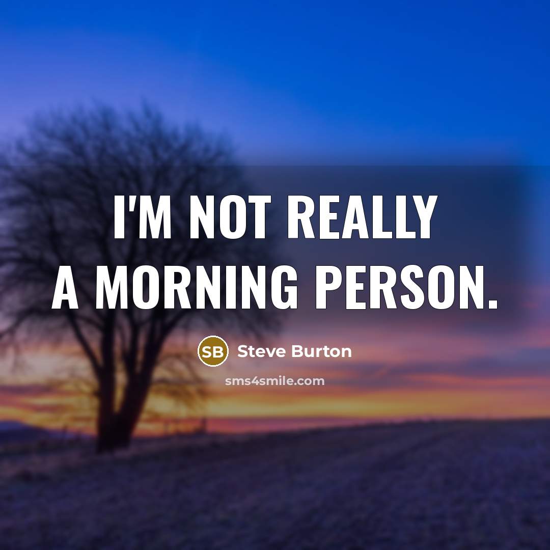 “I'm not really a morning person.…” quote by Steve Burton