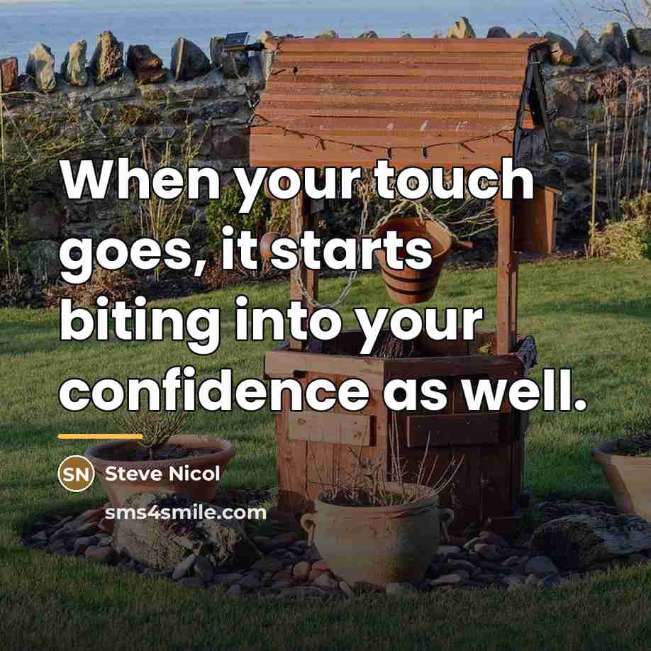 “When your touch goes, it starts biting into your confidence…” quote by Steve Nicol