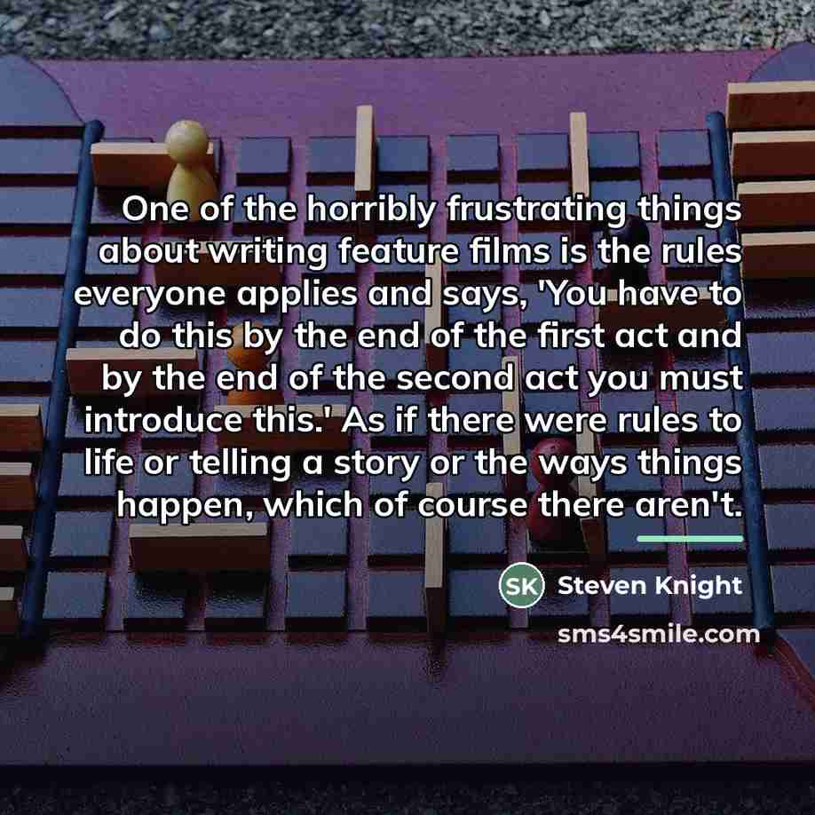 “One of the horribly frustrating things about writing feature films…” quote by Steven Knight