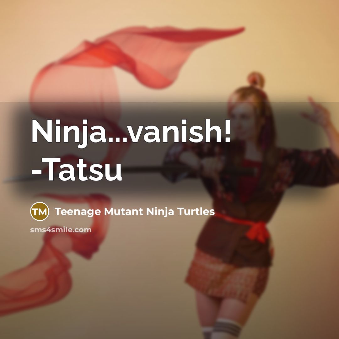 “Ninja...vanish! -Tatsu” quote by Teenage Mutant Ninja Turtles