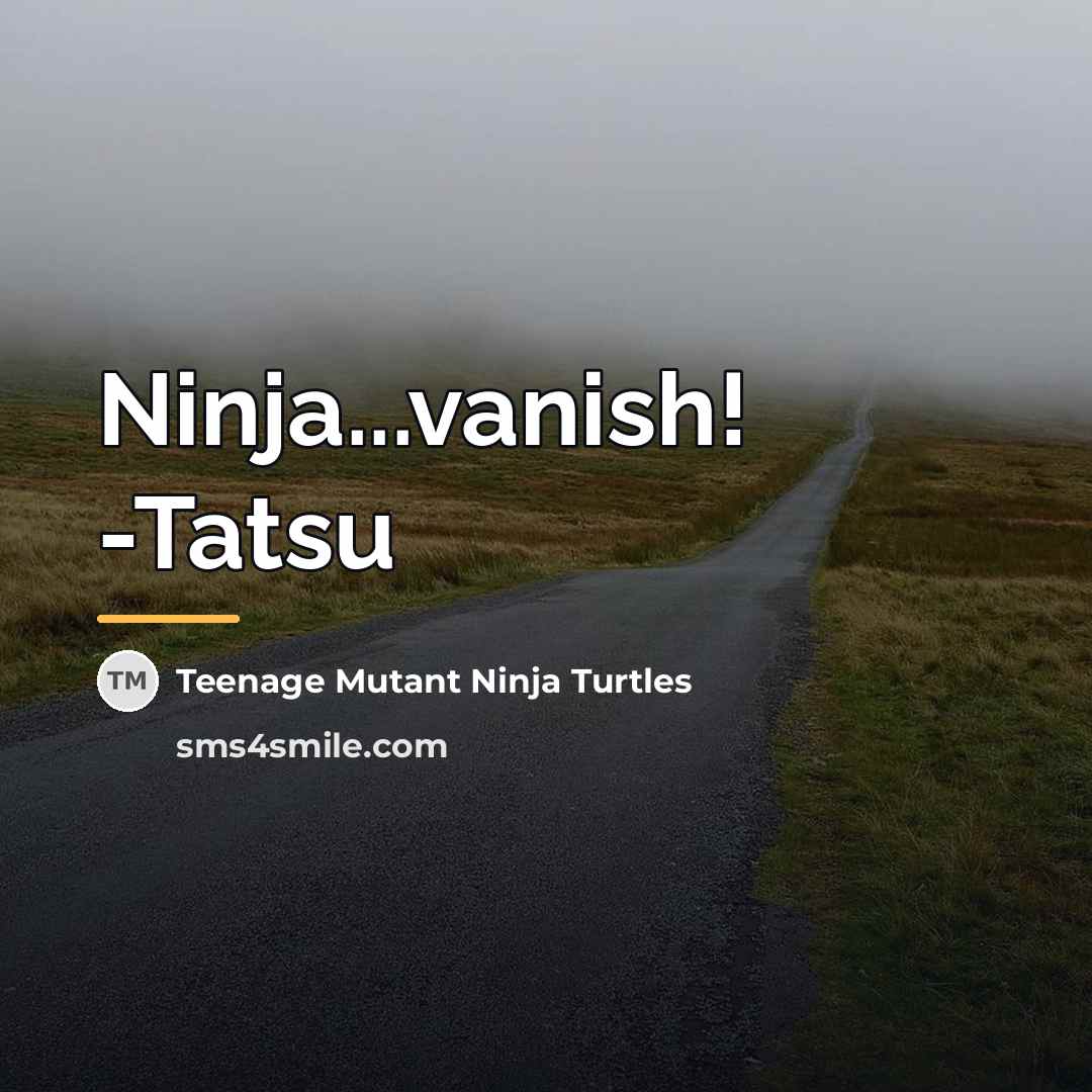 “Ninja...vanish! -Tatsu…” quote by Teenage Mutant Ninja Turtles