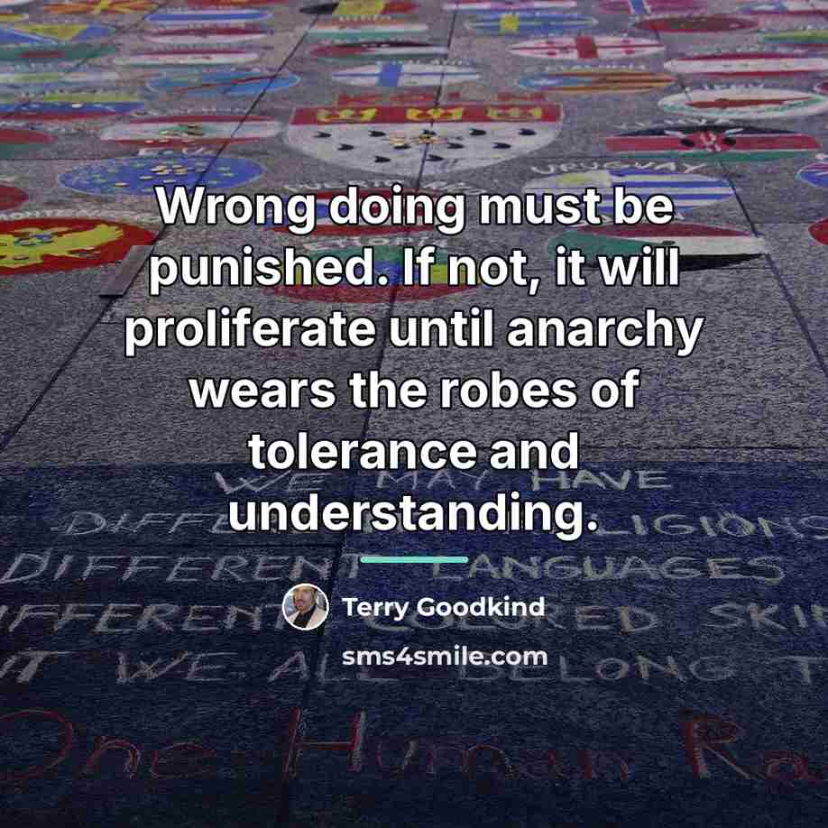 “Wrong doing must be punished. If not, it will proliferate…” quote by Terry Goodkind