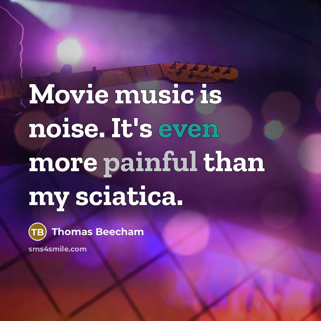 “Movie music is noise. It's even more painful than my…” quote by Thomas Beecham
