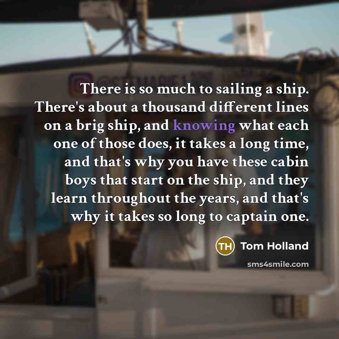 “There is so much to sailing a ship. There's about…” quote by Tom Holland