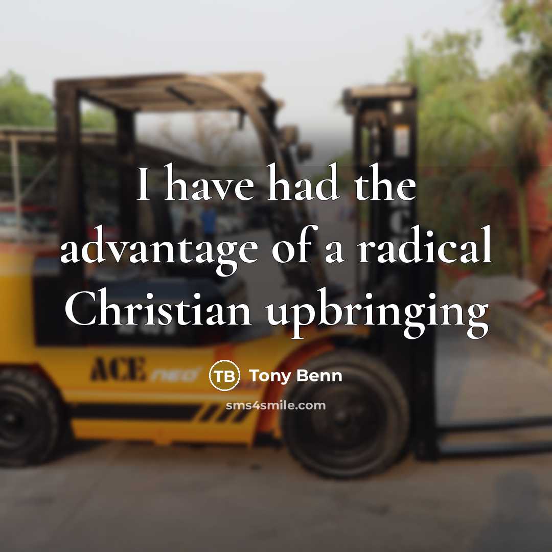 “I have had the advantage of a radical Christian upbringing…” quote by Tony Benn