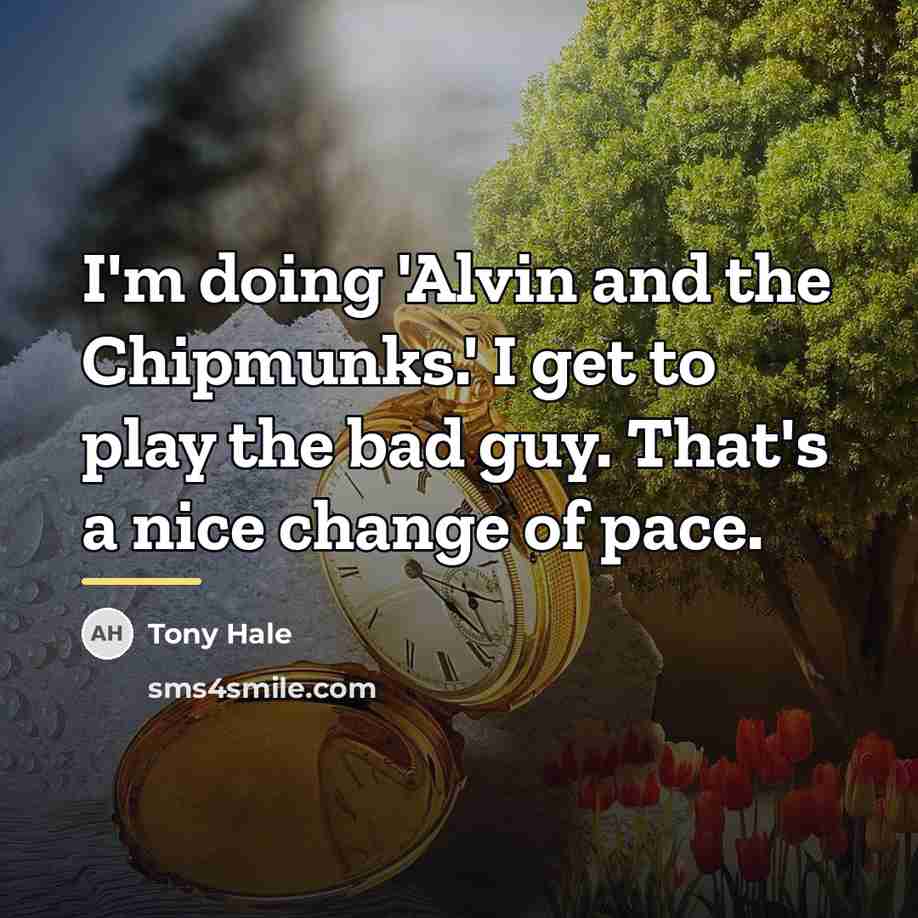 “I'm doing 'Alvin and the Chipmunks.' I get to play…” quote by Tony Hale