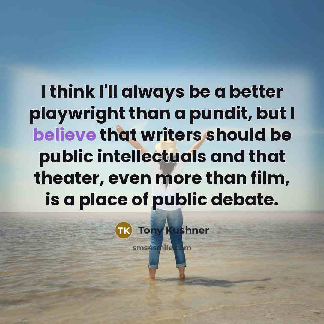 “I think I'll always be a better playwright than a…” quote by Tony Kushner