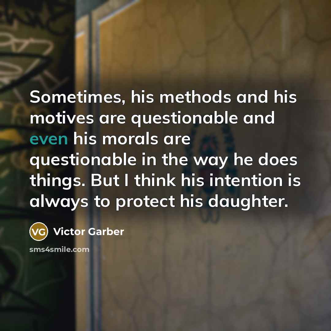 “Sometimes, his methods and his motives are questionable and even…” quote by Victor Garber