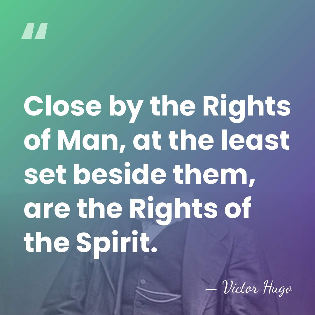 Close by the Rights of Man, at the least set beside them,&hellip; - Victor Hugo