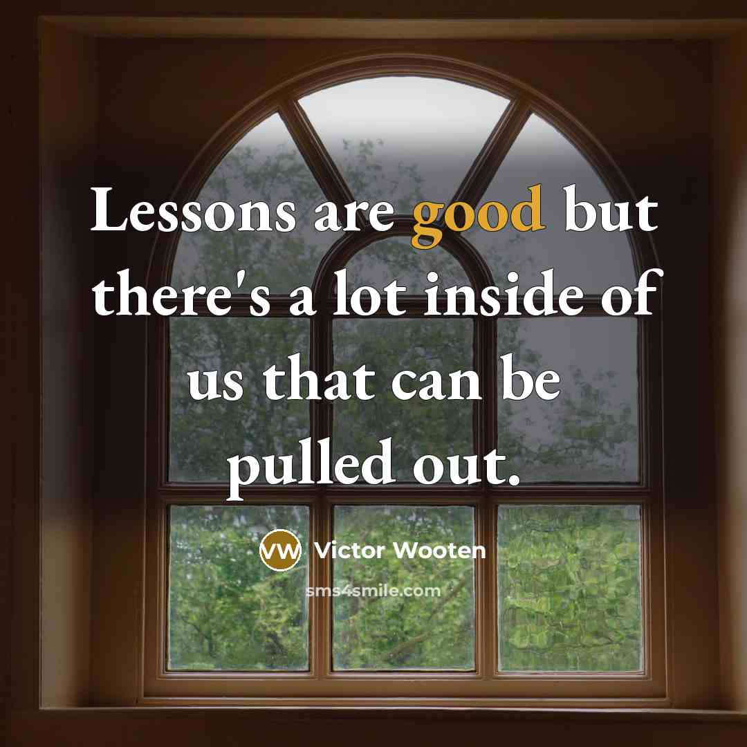 “Lessons are good but there's a lot inside of us…” quote by Victor Wooten