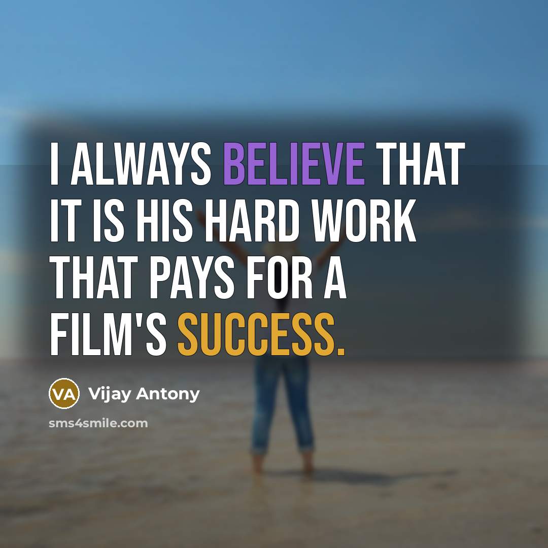 “I always believe that it is his hard work that…” quote by Vijay Antony