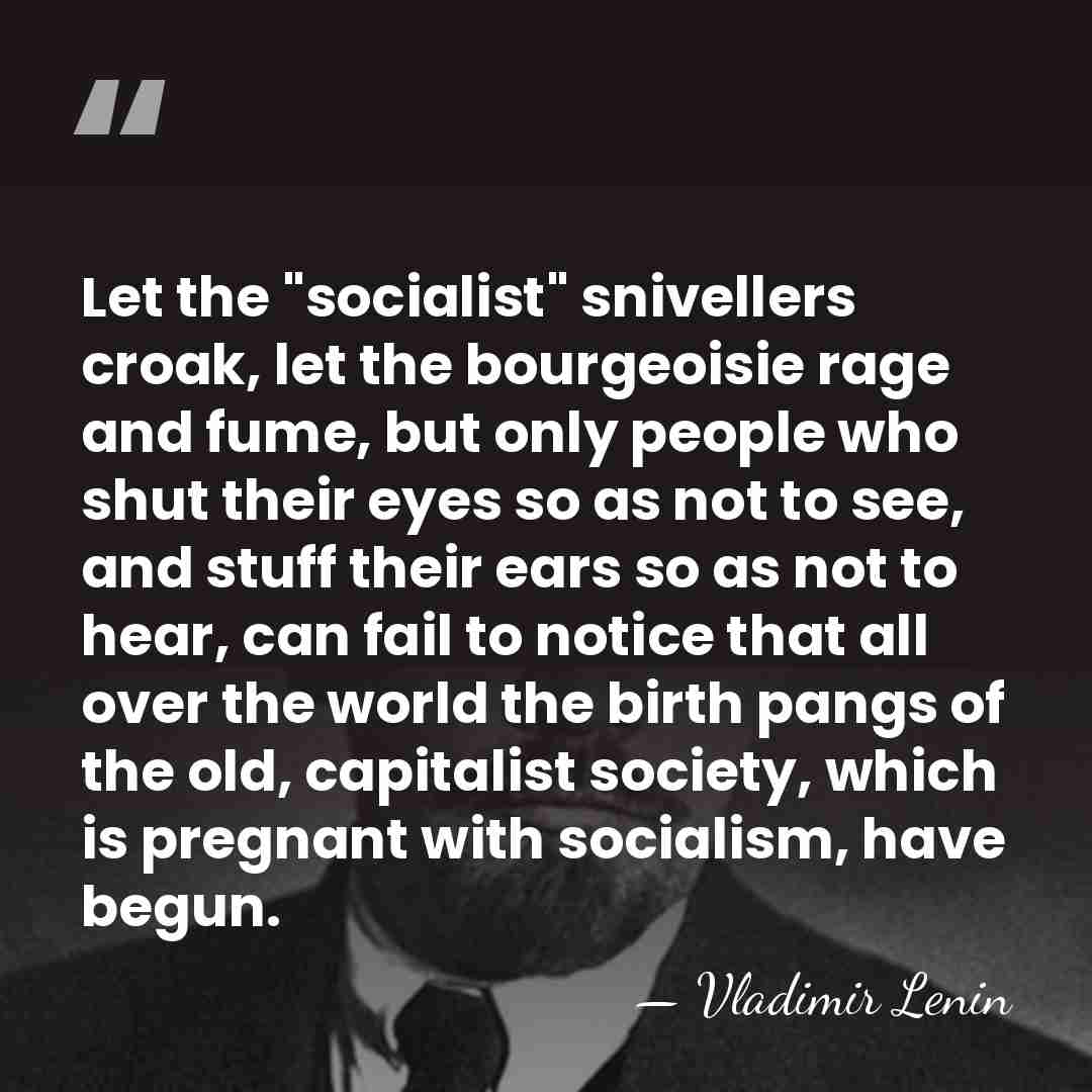 Let the "socialist" snivellers croak, let the bourgeoisie rage and fume, but&hellip; - Vladimir Lenin