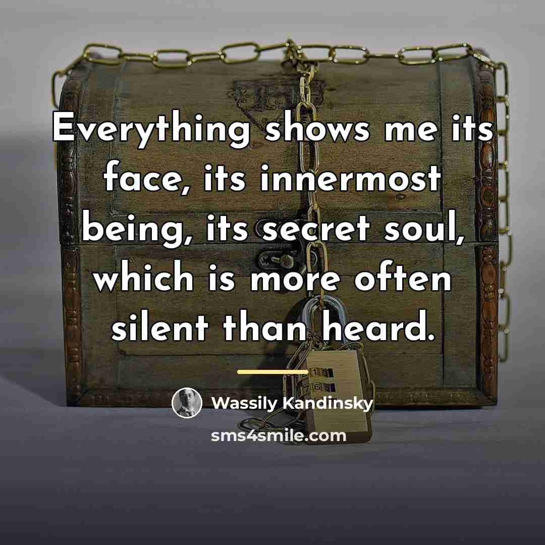 “Everything shows me its face, its innermost being, its secret…” quote by Wassily Kandinsky
