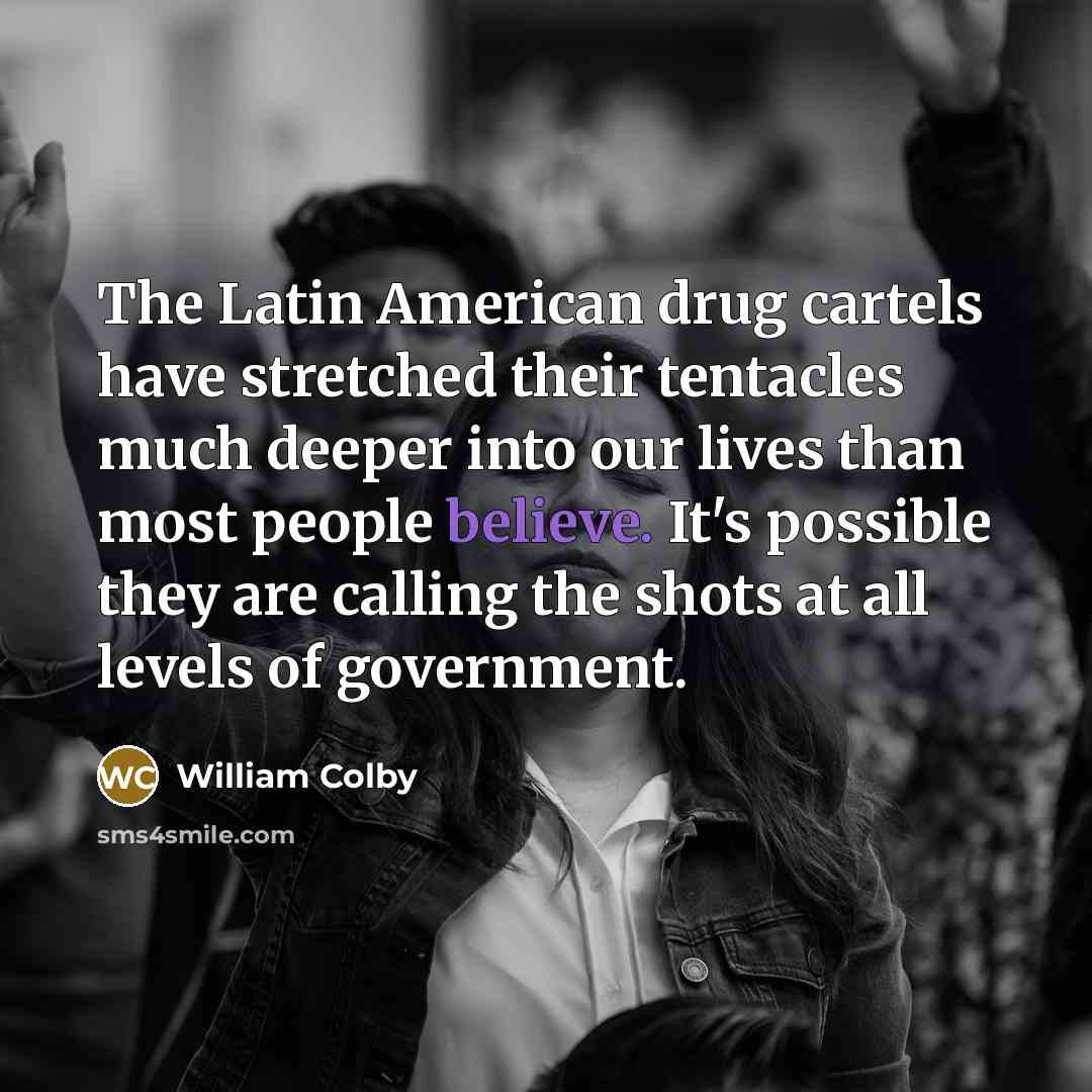 “The Latin American drug cartels have stretched their tentacles much…” quote by William Colby
