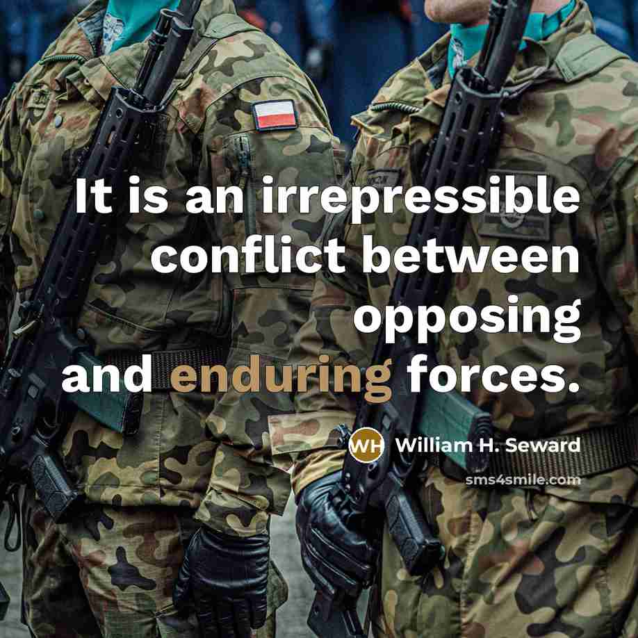“It is an irrepressible conflict between opposing and enduring forces.…” quote by William H. Seward