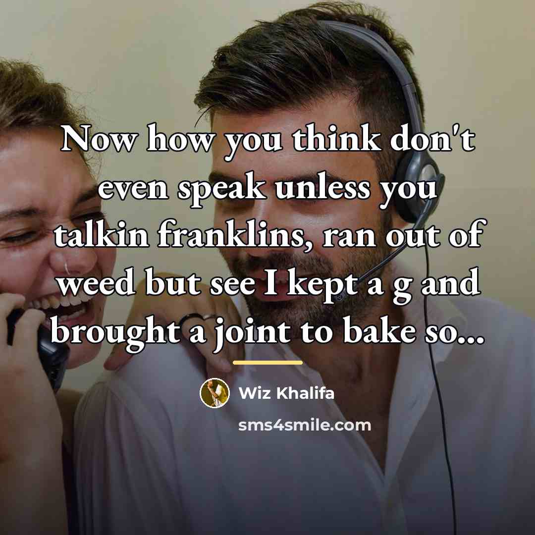 “Now how you think don't even speak unless you talkin…” quote by Wiz Khalifa