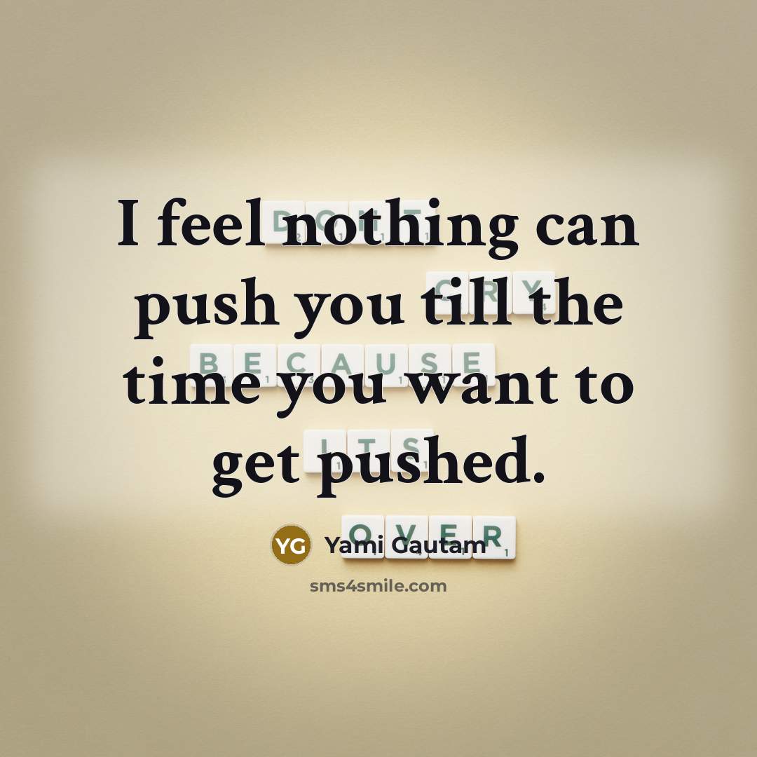 “I feel nothing can push you till the time you…” quote by Yami Gautam