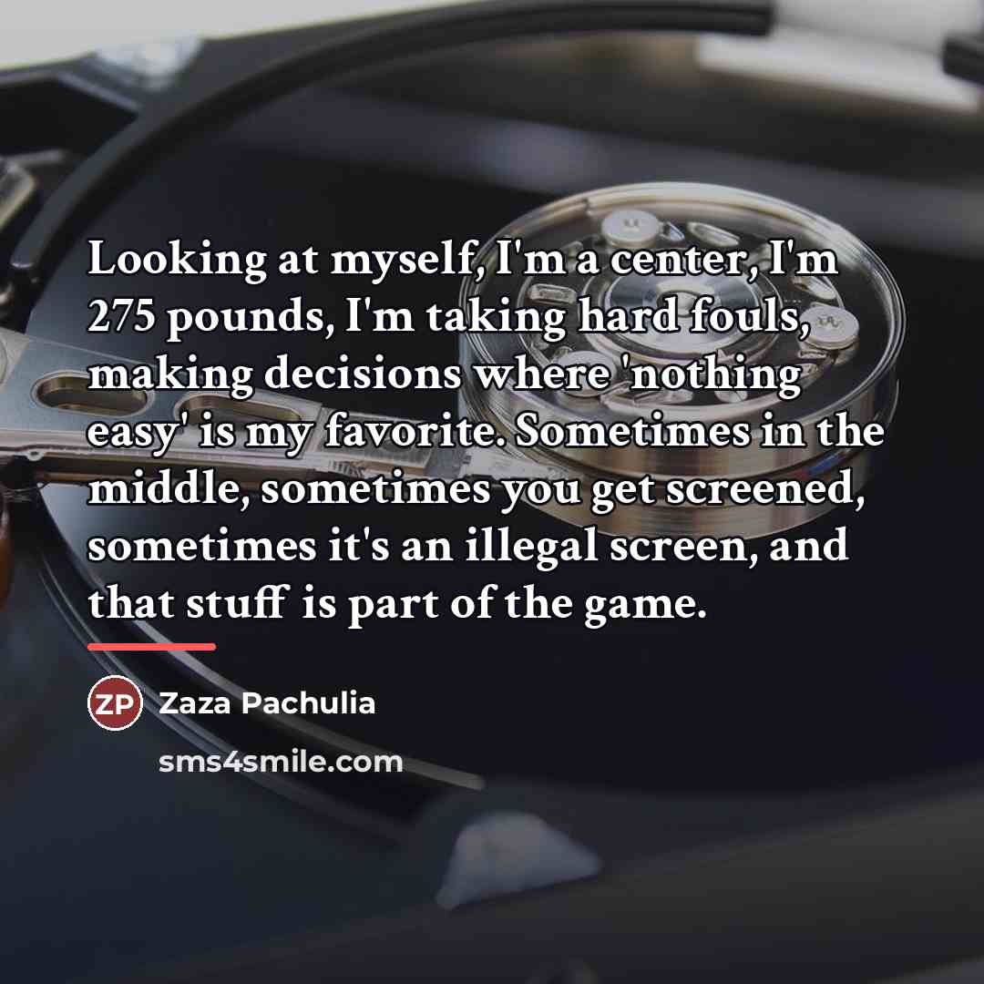 “Looking at myself, I'm a center, I'm 275 pounds, I'm…” quote by Zaza Pachulia