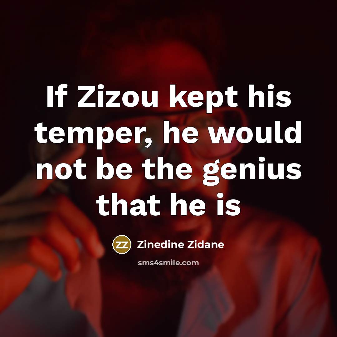 “If Zizou kept his temper, he would not be the…” quote by Zinedine Zidane