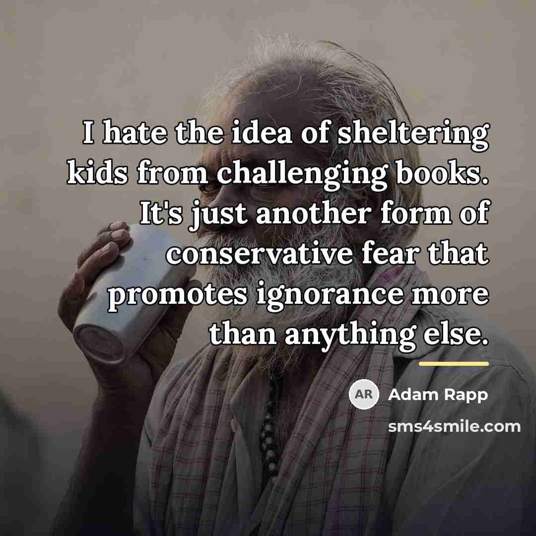 “I hate the idea of sheltering kids from challenging books.…” quote by Adam Rapp