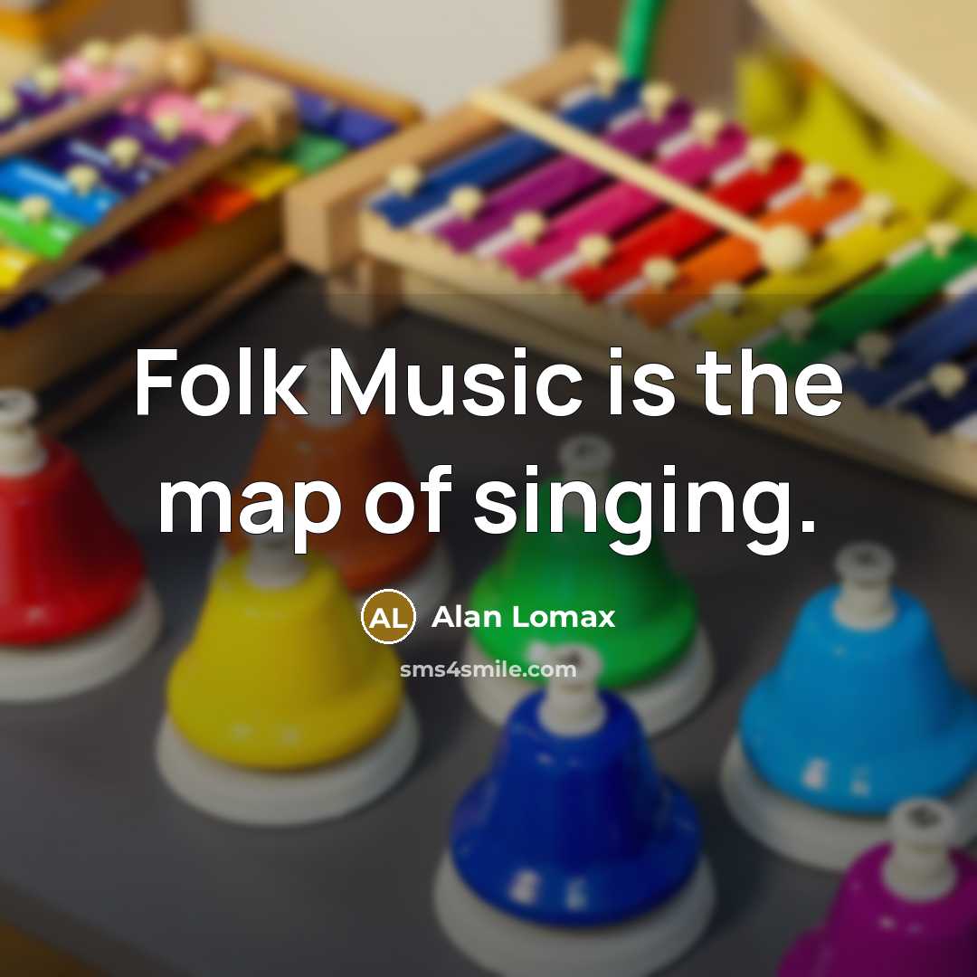 “Folk Music is the map of singing.…” quote by Alan Lomax