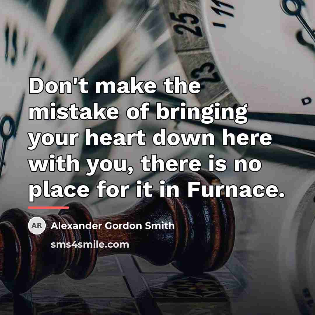 “Don't make the mistake of bringing your heart down here…” quote by Alexander Gordon Smith