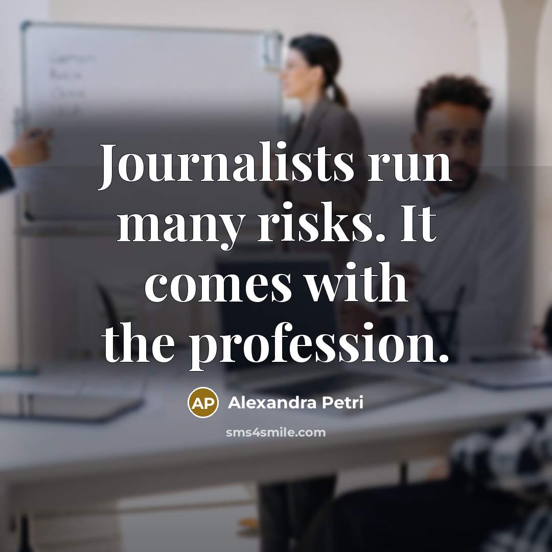 “Journalists run many risks. It comes with the profession.…” quote by Alexandra Petri