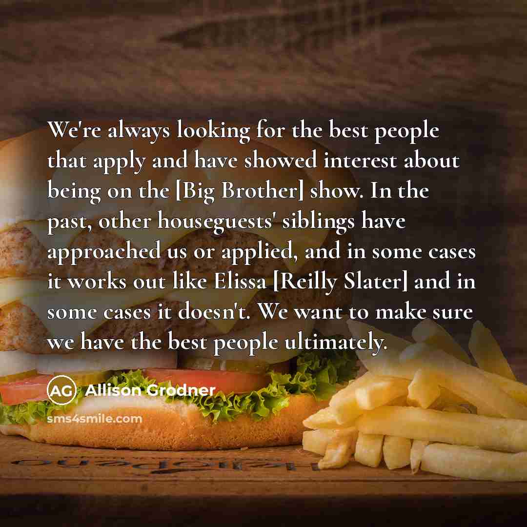 “We're always looking for the best people that apply and…” quote by Allison Grodner