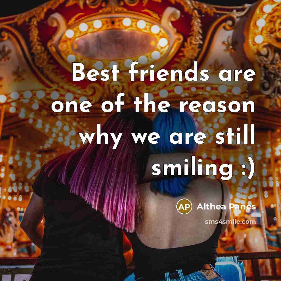 “Best friends are one of the reason why we are still smiling :)” quote by Althea Panes