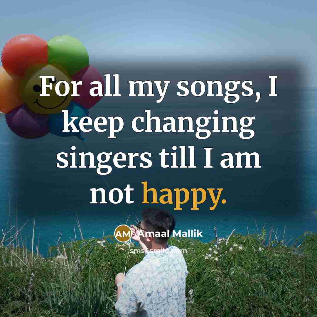 “For all my songs, I keep changing singers till I…” quote by Amaal Mallik