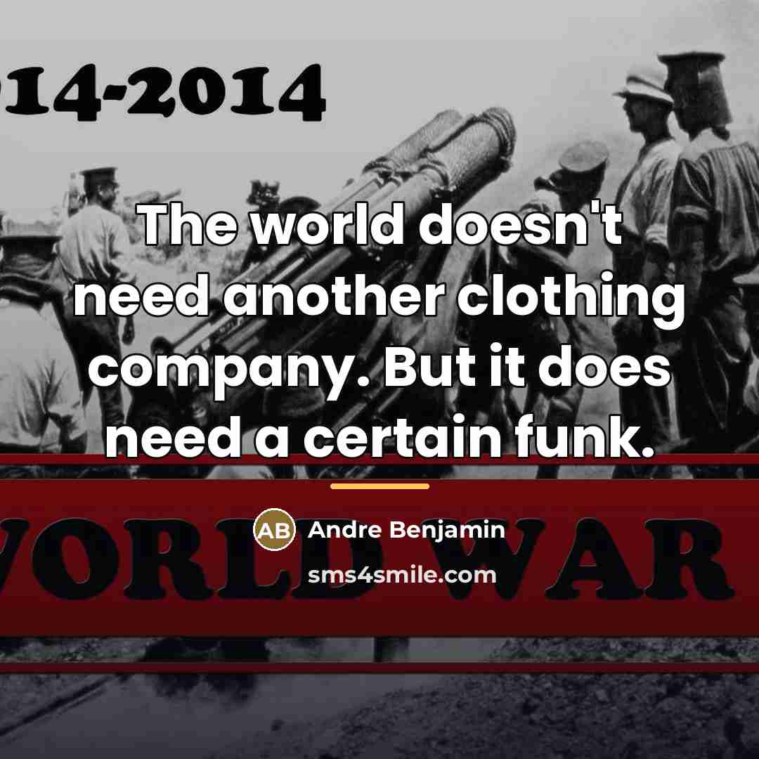“The world doesn't need another clothing company. But it does…” quote by Andre Benjamin