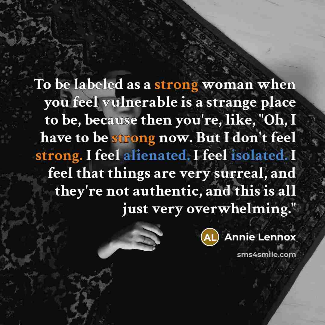 “To be labeled as a strong woman when you feel…” quote by Annie Lennox