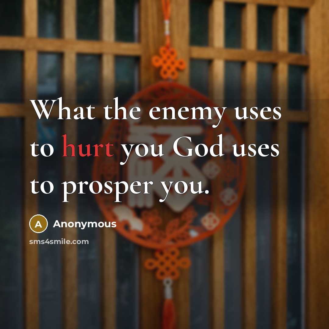 “What the enemy uses to hurt you God uses to…” quote by Anonymous