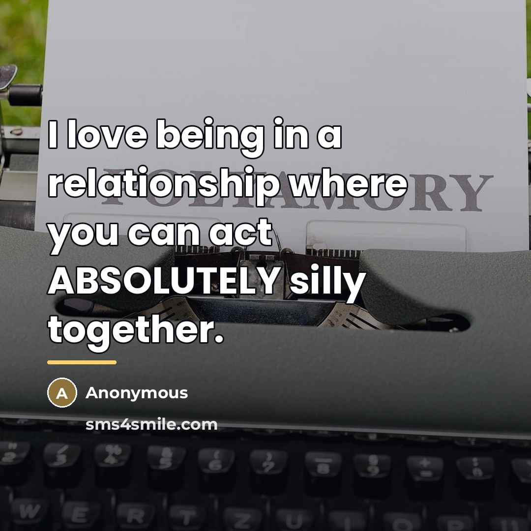 “I love being in a relationship where you can act…” quote by Anonymous