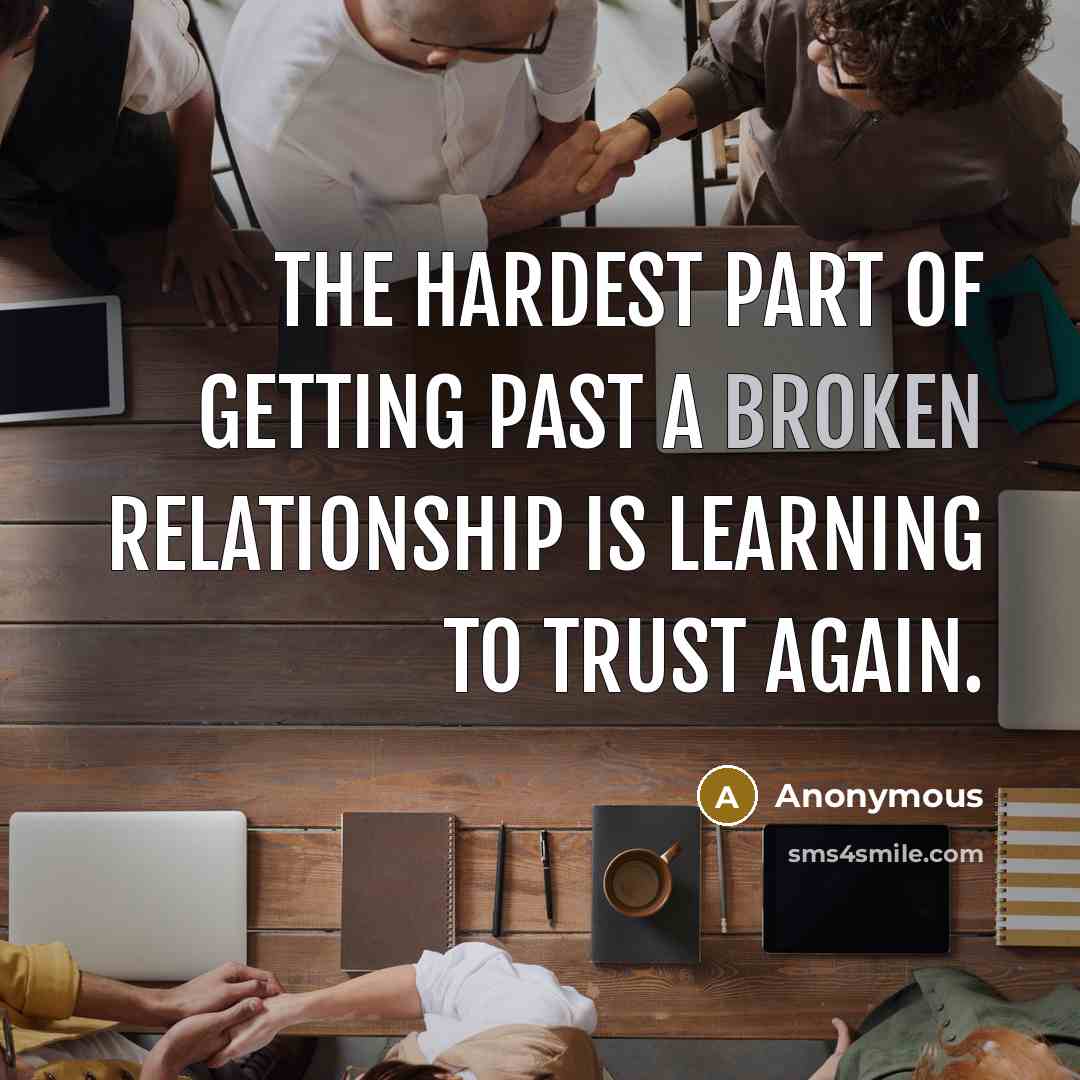 “The hardest part of getting past a broken relationship is…” quote by Anonymous